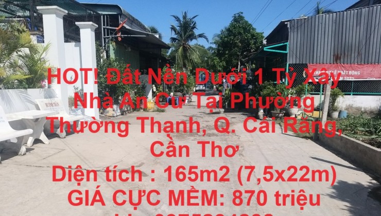 HOT! Đất Nền Dưới 1 Tỷ Xây Nhà An Cư Tại Phường Thường Thạnh, Q. Cái Răng, Cần Thơ